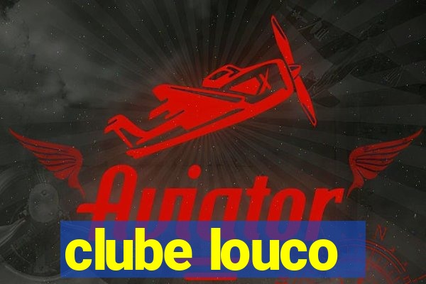 clube louco